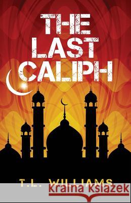 The Last Caliph T. L. Williams 9780988440012 First Coast Publishers, LLC