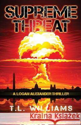 Supreme Threat - A Logan Alexander Thriller T. L. Williams Emily Carmain 9780988440098 First Coast Publishers, LLC