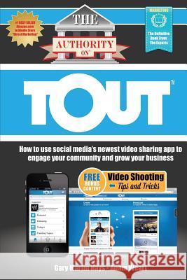 The Authority On Tout: How to Use Social Media's Newest Video Sharing App to Engage Your Community and Grow Your Business Weart, Adam 9780988552319 We Published That