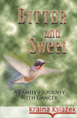 Bitter and Sweet a Family's Journey with Cancer Darcy Thiel Linda Babcock MD Yuman Fong 9780988610101 Baby COOP Publishing LLC