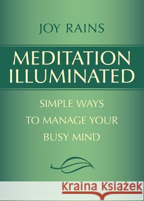 Meditation Illuminated: Simple Ways to Manage Your Busy Mind Joy Rains Barbara E. Kahl 9780988669901 Key Seminars Inc., DBA Whole Earth Press