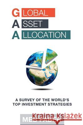 Global Asset Allocation: A Survey of the World's Top Asset Allocation Strategies MR Mebane T. Faber 9780988679924 Mebane Faber