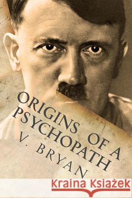 Origins of a Psychopath V. Bryan 9780988681422