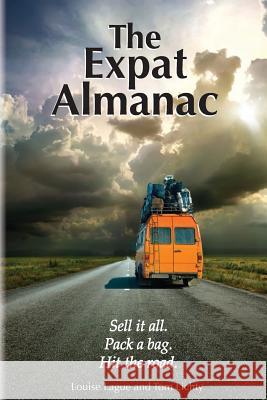 The Expat Almanac: Sell it all. Pack a bag. Hit the road. Lichty, Tom 9780988722521 Frisky Geezer, LLC