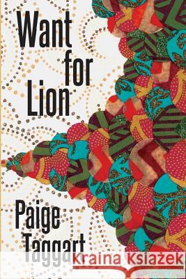 Want for Lion Paige Taggart 9780988725751 Trembling Pillow Press