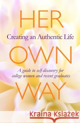 Her Own Way: Creating an Authentic Life Lee Anne White 9780988792807 Whitespace Press