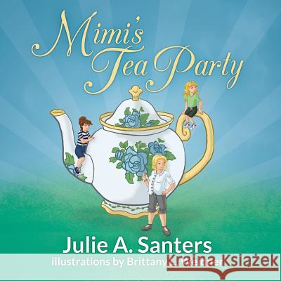 Mimi's Tea Party Julie a. Santers Brittany L. Weidner 9780988935129 Aperture Press