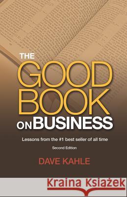 The Good Book on Business: Lessons from the #1 best seller of all time Kahle, Dave 9780989000888 Daco Corporation