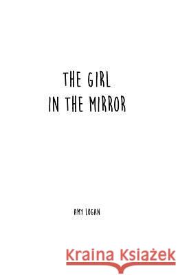 The Girl In The Mirror Logan, Amy 9780989046558