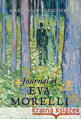 Journal of Eva Morelli Maryann D'Agincourt 9780989174572 Portmay Press