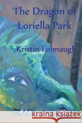 The Dragon of Loriella Park Kristin Lolmaugh Kati D'Amore 9780989203807 Dragoncraft Publishing