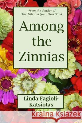Among the Zinnias Linda Fagioli-Katsiotas 9780989219440 Linda Katsiotas