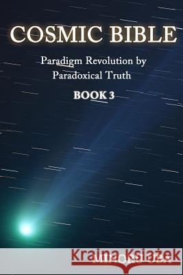 Cosmic Bible Book 3: Paradigm Revolution by Paradoxical Truth Minoru Uba 9780989232647 Babel Press U.S.A.