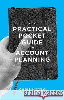 The Practical Pocket Guide to Account Planning Chris Kocek Lin Zagorski Rebecca Pollock 9780989284905 Yellow Bird Press
