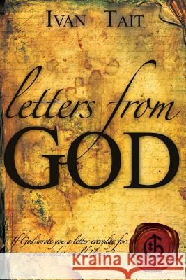 Letters From God: If God wrote you a letter everyday for a year, what would He say? Tait, Ivan 9780989306058 What Matters Ministries and Missions