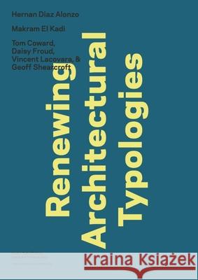 Renewing Architectural Typologies: Mosque, House, Library: Makram El Kadi, Hernan Diaz Alonso, and Aoc Rappaport, Nina 9780989331753 Yale School of Architecture