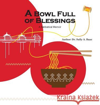 A Bowl Full Of Blessings: A Sabbatical Memoir Sally a Baas 9780989340588 How2creative Services
