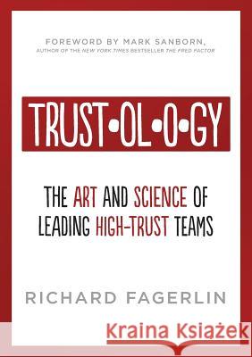 Trustology: The Art and Science of Leading High-Trust Teams Richard Fagerlin 9780989391603 Wise Guys Publishing LLC