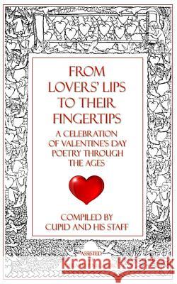 From Lovers' Lips to Their Fingertips: A Celebration of Valentine's Day Poetry Through the Ages Gerard P. Necastro 9780989426367 Primavera Press