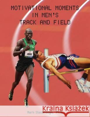 Motivational Moments in Men's Track and Field Dr Mark Stanbrough 9780989433815 Roho Publishing