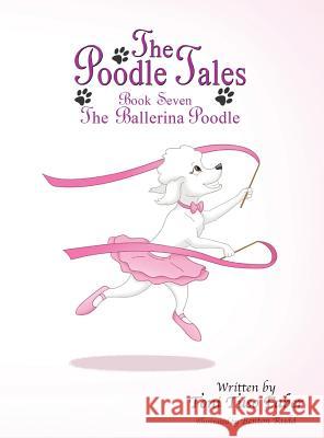 The Poodle Tales: Book Seven: The Ballerina Poodle Toni Tuso Faber Benton Rudd 9780989474863 MindStir Media
