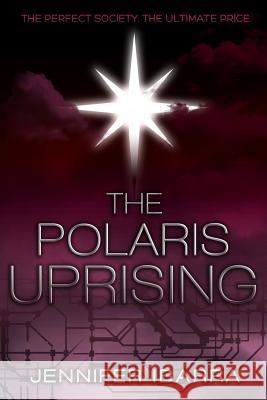 The Polaris Uprising Jennifer Ibarra 9780989499200 Tiwala Books