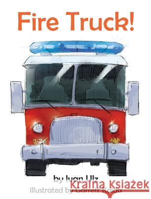 Fire Truck! Ivan Ulz Garrett Kaida 9780989623100 Temple Street Press