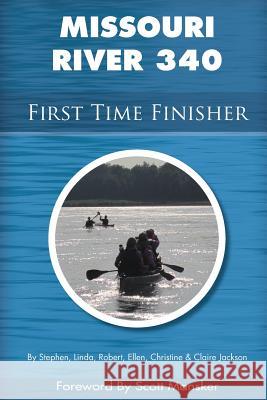 Missouri River 340 First Time Finisher Stephen Jackson Linda Jackson Robert Jackson 9780989637510 Stephen C. Jackson