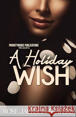 A Holiday Wish Rose Jackson-Beavers 9780989650274 Prioritybooks Publications