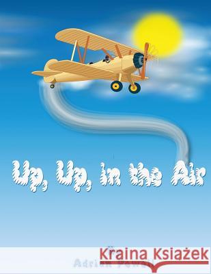Up, Up, in the Air Adrian Powell 9780989696135 Prolific Imagination Publishing