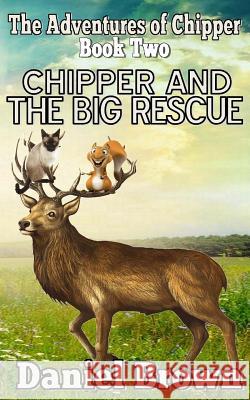 Chipper And The Big Rescue Brown, Daniel 9780989754965