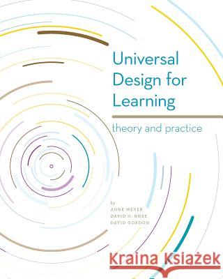 Universal Design for Learning: Theory and Practice David Gordon Anne Meyer David H. Rose 9780989867405
