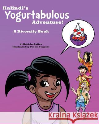 Kalindi's Yogurtabulous Adventure!: A Diversity Book Nakisha Sutton Pascal Gaggelli 9780989879606 C & W Phenix Publishing LLC
