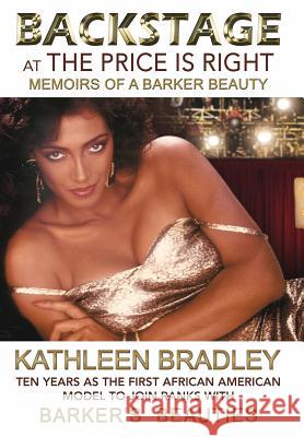 Backstage at the Price Is Right, Memoirs of a Barker Beauty Kathleen Bradley 9780989898805