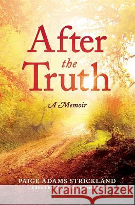 After the Truth: A Memoir Paige Adams Strickland Wendy Hart Beckman 9780989948852