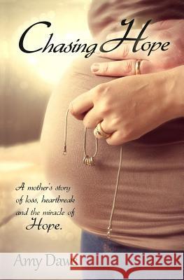 Chasing Hope: A Mother's Story of Loss, Heartbreak and the Miracle of Hope. Amy Daws Heather Banta 9780990325208 Stars Hollow Publishing