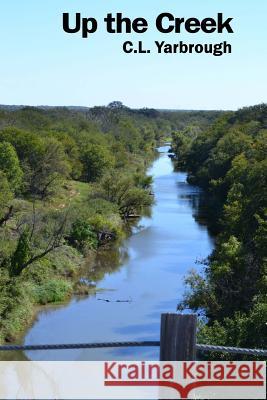 Up the Creek C. L. Yarbrough 9780990344902 Big Possum Publications