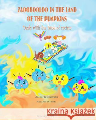 Zaoobooloo In The Land Of The Pumpkins: Deals With The Issue Of Racism Esther, Myriam 9780990346623 Myriam Esther Productions