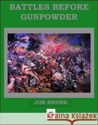 Battles Before Gunpowder Joe Krone 9780990364924 Winged Hussar Publishing