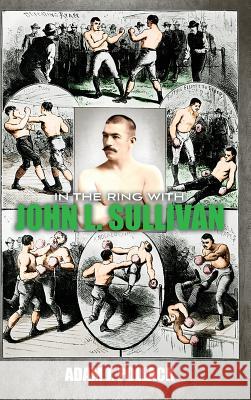In the Ring With John L. Sullivan Pollack, Adam J. 9780990370369