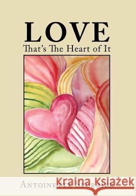Love: That's the Heart of It Antoinette Spurrier 9780990382409