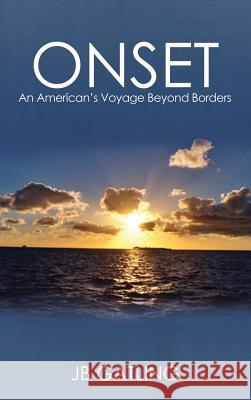Onset: An American's Voyage Beyond Borders J B Gatling   9780990453413 Jb Gatling Publications