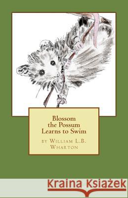 Blossom the Possum Learns to Swim William L. B. Wharton 9780990466208 Broad Creek Press