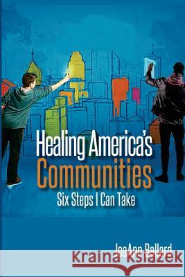 Healing America's Communities: Six Steps I Can Take Joeann Ballard Sheridan Hill 9780990508700 Rls