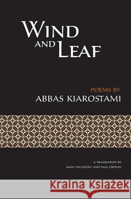 Wind and Leaf Abbas Kiarostami Iman Tavassoly Paul Cronin 9780990530831
