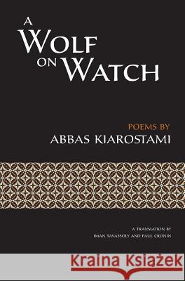A Wolf on Watch Abbas Kiarostami Paul Cronin Iman Tavassoly 9780990530848