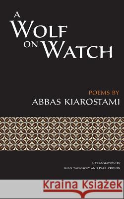 A Wolf on Watch Abbas Kiarostami Paul Cronin Iman Tavassoly 9780990530886