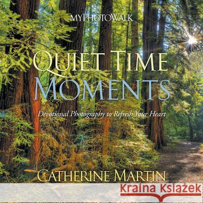 myPhotoWalk - Quiet Time Moments Martin, Catherine 9780990582120