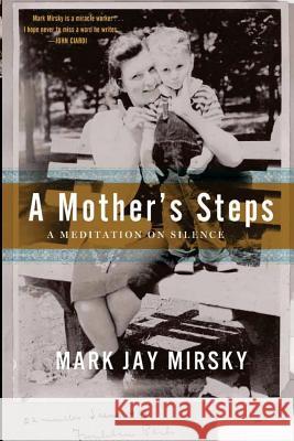 A Mother's Steps: A Meditation on Silence Mark Jay Mirsky 9780990625414