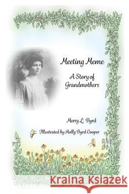Meeting Meme: A Story of Grandmothers Merry L. Byrd Holly Byrd Cooper 9780990638919 Puffleg Press, LLC